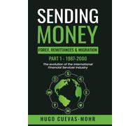 Sending Money: Forex, Remittances, Migration and The Fintech Revolution: The Evolution of the Cross-Border Financial Services Industry