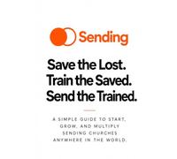 Sending - Sending Church Movement: Save the Lost. Train the Saved. Send the Trained.