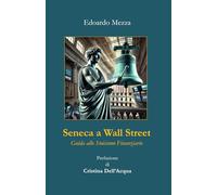 Seneca a Wall Street: Guida allo Stoicismo Finanziario