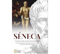 SÉNECA “CARTAS PARA VIVIR CON SABIDURÍA”: Consejos estoicos para alcanzar serenidad, fortaleza y libertad interior.