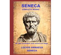 Seneca, Complete Workstc: Of the Cordobán and universal Sage.