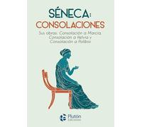 Séneca: Consolaciones: Sus obras: Consolación a Marcia, Consolación a Helvia y Consolación a Polibio (Colección Nueva Era)