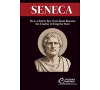 Seneca: How a Sickly Boy from Spain Became the Teacher of Emperor Nero (Ideology Files)
