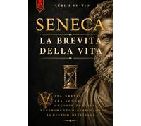 SENECA - LA BREVITÀ DELLA VITA: Edizione Integrale con Testo Latino, Traduzione in Italiano Moderno e Spiegazioni dei Capitoli. Inclusi Esercizi, BONUS & E-Book