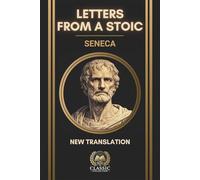 Seneca - Letters from a Stoic: Complete 124 Moral Letters to Lucilius - New Annotated & Illustrated Translation (The Stoic Library)