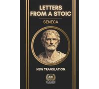Seneca - Letters from a Stoic: Complete 124 Moral Letters to Lucilius - New Annotated & Illustrated Translation (The Stoic Library)