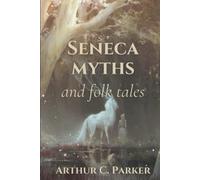 Seneca myths and folk tales: Original Classics and Annotated