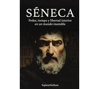 SÉNECA: Poder, tiempo y libertad interior en un mundo inestable