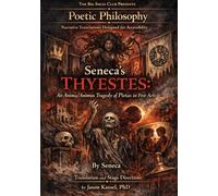 Seneca’s Thyestes: An Anima/Animus Tragedy of Pietas in Five Acts: Part of the Poetic Philosophy Series