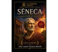 SÉNECA - SIGNATURE EDITION: La Filosofía contra el caos del poder (La Tercera Mente- Genios Incómodos- Reinterpretados para el Siglo XXI)