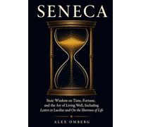 Seneca: Stoic Wisdom on Time, Fortune, and the Art of Living Well, Including Letters to Lucilius and On the Shortness of Life (Western Philosophy)