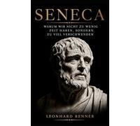 Seneca: Warum wir nicht zu wenig Zeit haben, sondern zu viel verschwenden