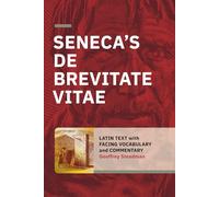 Seneca's De Brevitate Vitae: Latin Text with Facing Vocabulary and Commentary