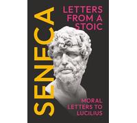 Seneca's Letters from a Stoic: Moral Letters to Lucilius: (Epistulae Morales AD Lucilium) - Complete in Three Volumes