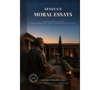 Seneca's Moral Essays: On the Shortness of Life, On Anger, On Tranquility of Mind, On Mercy, On Providence: Five Stoic Essays in a Modern Voice (Modern Voice Classics)