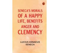 Seneca's Morals of a Happy Life Benefits Anger and Clemency