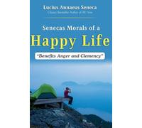 Seneca's Morals of a Happy Life, Benefits, Anger and Clemency (Edition2023)