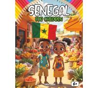 Senegal for Kids: A Journey Through Golden Savannas, Beating Drums, Giant Baobabs, and Starry Nights: An Educational Cultural Guide for Children to ... Senegal - Includes Quiz and Coloring Pages.
