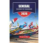 SENEGAL GUIDA DI VIAGGIO 2026: Scopri spiagge atlantiche, villaggi culturali, cucina locale, safari nella natura e strategie di viaggio per la tua avventura in Africa occidentale