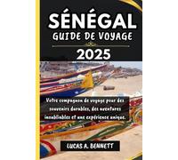 SÉNÉGAL GUIDE DE VOYAGE 2025: Votre compagnon de voyage pour des souvenirs impérissables, des aventures inoubliables et des expériences uniques. ("Le ... les Lieux les Plus Inoubliables du Monde")