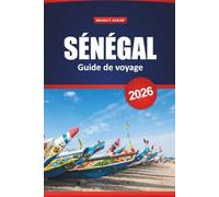 Sénégal Guide De Voyage 2026: Explorez la culture de l'Afrique de l'Ouest, les safaris animaliers, les sites historiques, les plages, la cuisine locale et les conseils pratiques