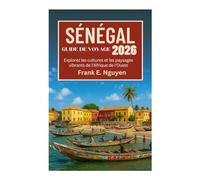 SÉNÉGAL GUIDE DE VOYAGE 2026: Explorez les cultures et les paysages vibrants de l'Afrique de l'Ouest