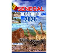 Senegal Reiseführer: Erleben Sie die Wärme von Teranga im Senegal (Vollfarbdruck) - wo reichhaltige Kultur, atemberaubende Landschaften und lebendige Traditionen ein unvergessliches westafrikanisches