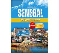 SENEGAL TRAVEL GUIDE 2026 - 2027: Daily living local habits and the different pace of the regions