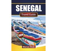 SENEGAL TRAVEL GUIDE 2026: Discover Hidden Gems, Coastal Areas, Local Food, Culture, and Trip Planning Tips for Your West Africa Journey