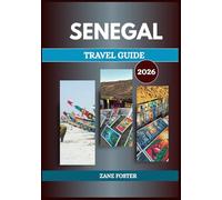SENEGAL TRAVEL GUIDE 2026: Embrace the Spirit of Teranga and Discover West Africa's Vibrancy