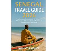 Senegal Travel Guide 2026: Your Complete Companion to the Culture, Adventure, and Timeless Spirit of West Africa’s Most Welcoming Destination