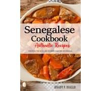Senegalese Cookbook - Uncover the Rich and Diverse Flavors of Senegal: The Collection of Traditional and Authentic Senegalese Recipes Passed Down from Generations.