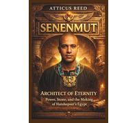 SENENMUT: Architect of Eternity: Power, Stone, and the Making of Hatshepsut’s Egypt: 3