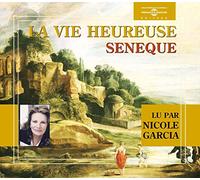 Seneque - La Vie Heureuse - Par Nicole Garcia