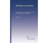 Sénèque prosateur: Études littéraires et gramma ticales sur la prose de Sénèque le philosophe