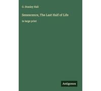 Senescence, The Last Half of Life: in large print