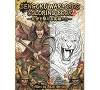Sengoku Warlords Coloring Book: Gallant Heroes of the Warring States Era: Japanese History Fantasy Art for Stress Relief and Mindfulness. Exquisite ... (Mori no Akari: Samurai Coloring Book Series)