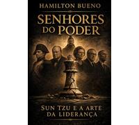 SENHORES DO PODER: LIVRO UM - SUN TZU E A ARTE DA LIDERANÇA