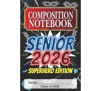 Senior 2026 Superhero Edition Composition Notebook: Class of School Students, School Notes, Journaling and Memories