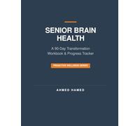 Senior Brain Health: A 90-Day Transformation: Daily Cognitive Tracking, Neuroplasticity Exercises, and Brain-Health Insights for Proactive Longevity