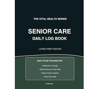 Senior Care Journal: Large Print Daily Log Book for Caregivers - Track Medications, Vitals, Meals, and Hygiene - 8.5" x 11" Easy-to-Read Format (The Vital Health Series)
