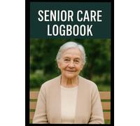 Senior Care Logbook: Simple Daily Tracker for Medication, Meals, Mood & Care Notes | Ideal for Family and Professional Caregivers