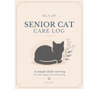 Senior Cat Care Log: A Daily Health & Wellness Journal for Aging Cats