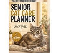 Senior Cat Care Planner: Daily Routines, Health Notes, Vet Visits, and Medication Logs for Older Cats