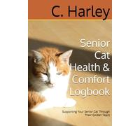 Senior Cat Health & Comfort Logbook: Supporting Your Senior Cat Through Their Golden Years (Golden Years Pet Care Series)