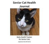 Senior Cat Health Journal: Daily Health Tracker for Senior Cats For Cat Owners (Japanese Cat Life Series)