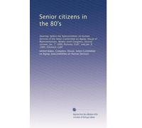 Senior citizens in the 80's: Hearings before the Subcommittee on Human Services of the Select Committee on Aging, House of Representatives, ... Calif., and Jan. 9, 1980, Stockton, Calif
