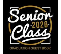 Senior Class of 2026 Graduation Guest Book: Memory Keepsake Signature Diary for High School or College Grad Party, Well Wishes, Congrats, Photo