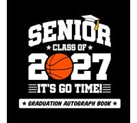 Senior Class of 2027 - It's Go Time!: 2027 Senior Graduation Autograph Book (Basketball Cover)