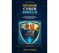 Senior Cyber Shield: A Calm, Jargon-Free Guide to Spotting Scams, Protecting Your Money, and Staying Safe Online (AI Confidence After 50)